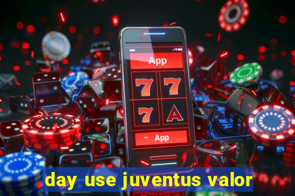 day use juventus valor